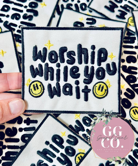 Worship While You Wait Embroidered Patch