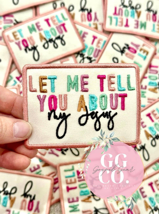 Let Me Tell You About My Jesus Embroidered Patch